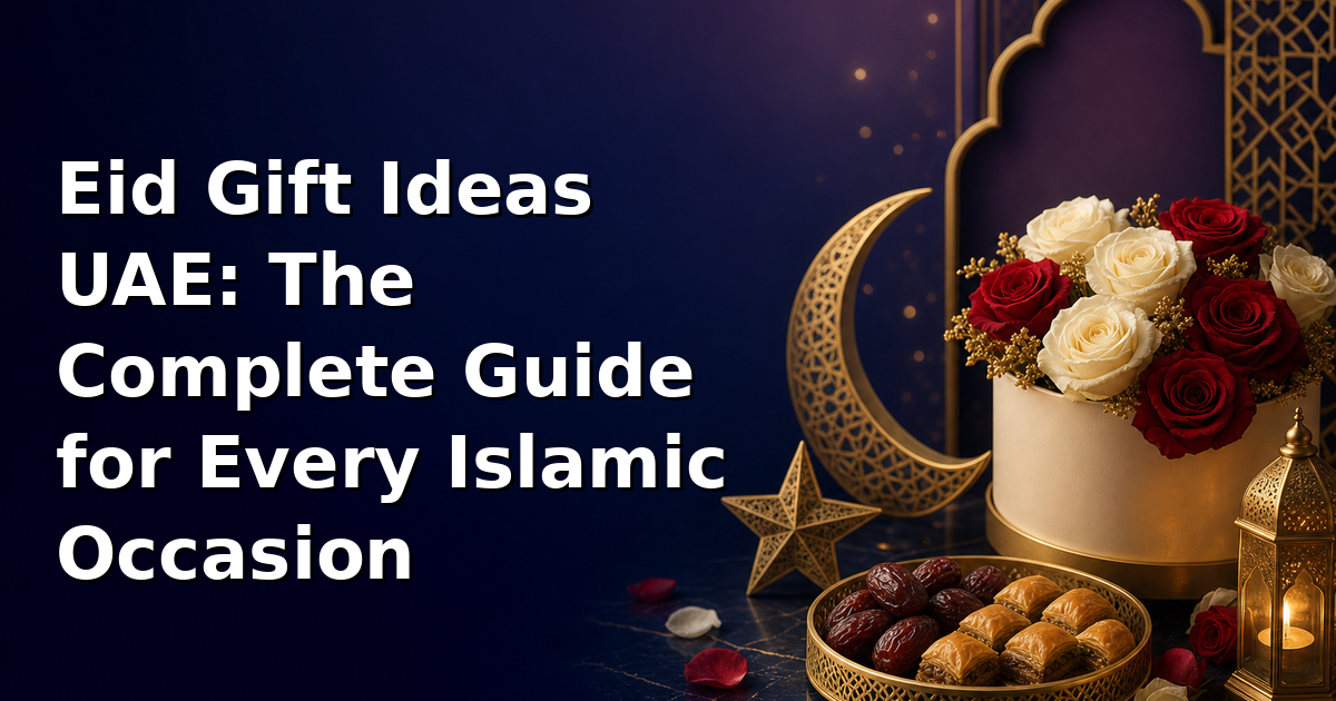 Eid Gift Ideas UAE: The Complete Guide for Every Islamic Occasion