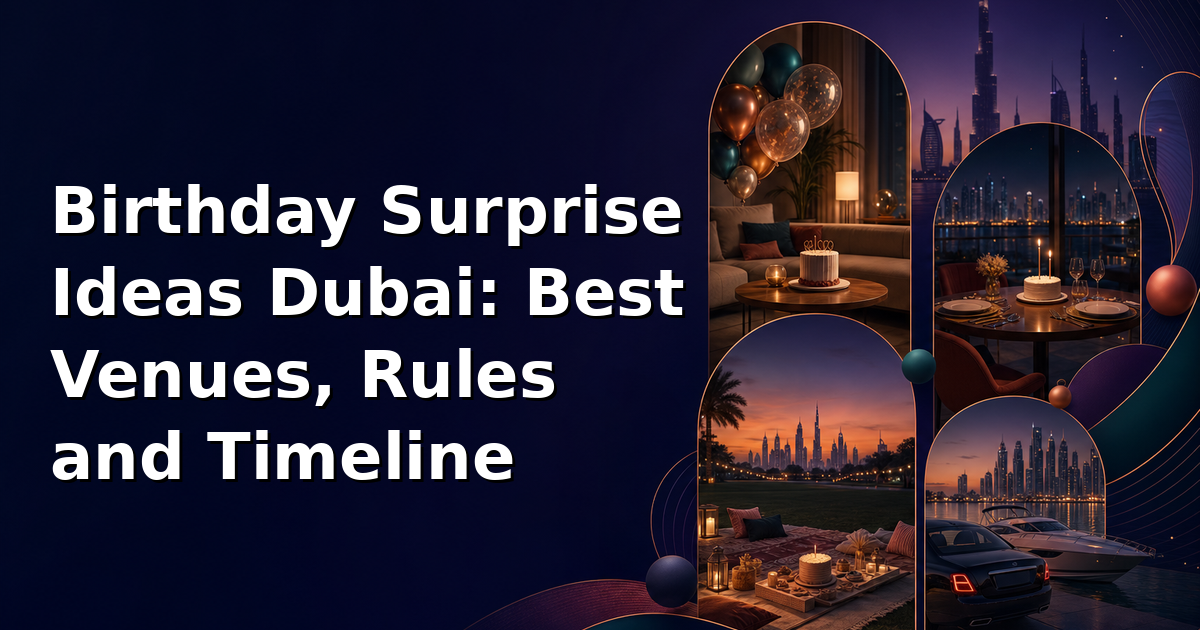 Birthday Surprise Ideas Dubai: Best Venues, Rules and Timeline