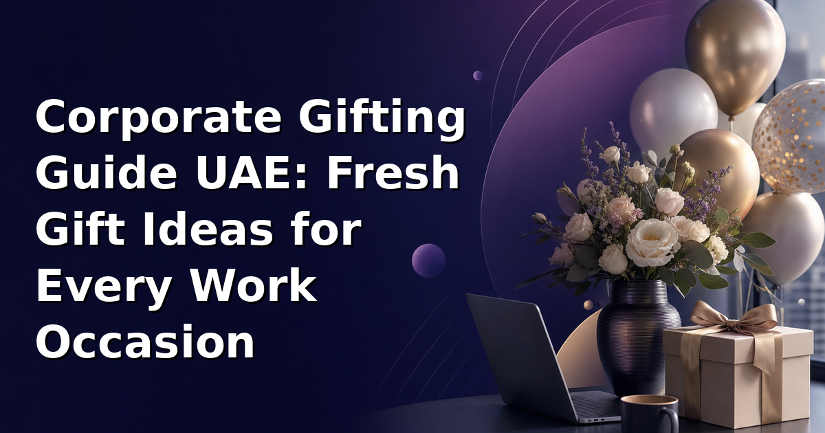 Corporate Gifting Guide UAE: Fresh Gift Ideas for Every Work Occasion