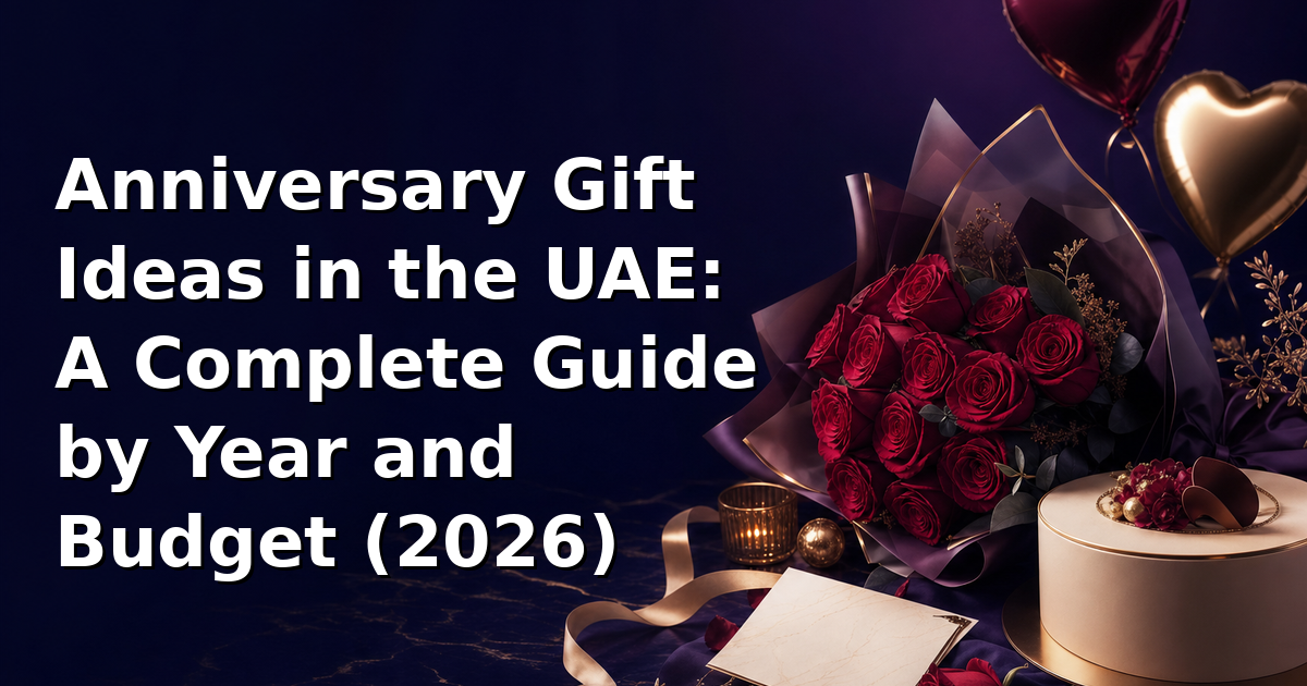 Anniversary Gift Ideas in the UAE: A Complete Guide by Year and Budget (2026)