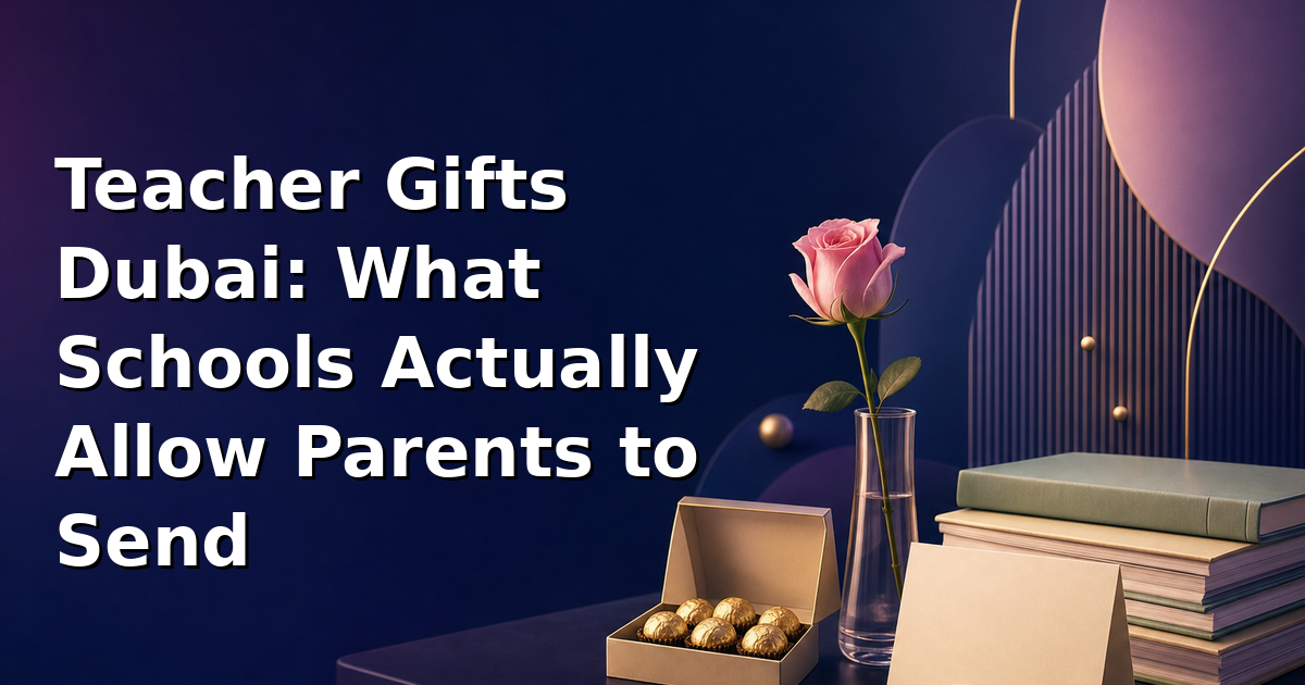 Teacher Gifts Dubai: What Schools Actually Allow Parents to Send
